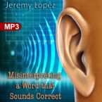 Misinterpreting A Word That Sounds Correct (MP3 Teaching Download) by Jeremy Lopez