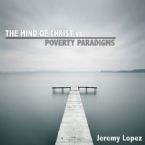 The Mind of Christ vs. Poverty Paradigms (Teaching CD) by Jeremy Lopez