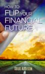 How to Flip Your Financial Future (book) by Doug Addison