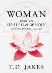 Woman, Thou Art Healed and Whole: A 90 Day Devotional Journey (Book) by T D Jakes