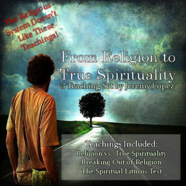 From Religion to True Spirituality (3 Teaching CD Set) by Jeremy Lopez