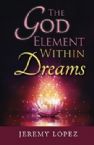 The God Element Within Dreams (Book) by Jeremy Lopez