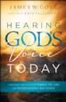 Hearing God's Voice Today: Practical Help for Listening to Him and Recognizing His Voice (book) by James Goll