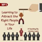 Learning to Attract the Right People in Your Life (MP3 Teaching Download) by Jeremy Lopez