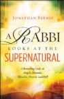 A Rabbi Looks at the Supernatural A Revealing Look at Angels, Demons, Miracles, Heaven and Hell (book) by Jonathan Bernis