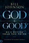 God Is Good: He's Better Than You Think (book) by: Bill Johnson