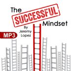 The Successful Mindset (MP3 Teaching Download) by Jeremy Lopez