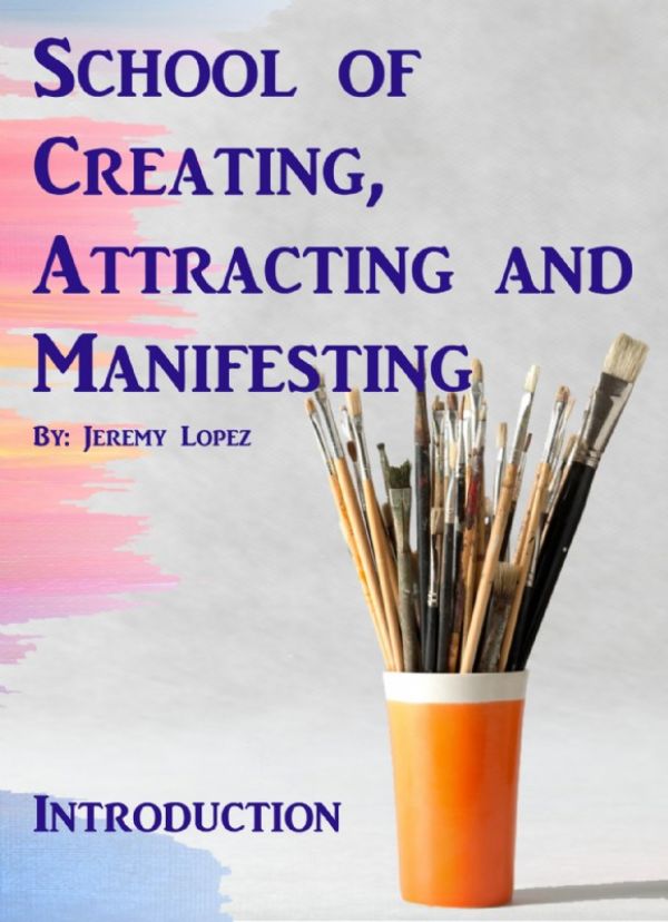 School of Creating, Attracting and Manifesting (Hardcopy Course) by Jeremy Lopez