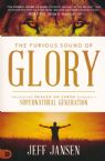 The Furious Sound of Glory: Unleashing Heaven on Earth through a Supernatural Generation (Book) by Jeff Jansen