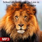 School of Awakening the Lion in You: Your Call as A Leader (MP3 Download Course) by Jeremy Lopez