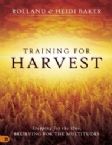 Training for Harvest: Stopping for the One, Believing for the Multitudes(Book) by Rolland and Heidi Baker