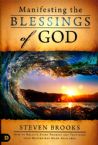 Manifesting the Blessings of God: How to Receive Every Promise and Provision that Heaven has Made Available(Book) by Steven Brooks