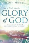 How to Tap into the Glory of God: Anointed Principles That Unlock God's Power in Your Life(Book) Shawn Morris