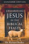 Celebrating Jesus in the Biblical Feasts, Expanded Edition(Book) by Dr. Richard Booker