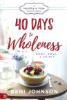 40 Days to Wholeness: Body, Soul & Spirit--A Healthy & Free Devotional(book) by Beni Johnson