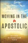 Moving In The Apostolic (Revised & Updated) How To Bring The Kingdom Of Heaven To Earth(book) by John Eckhardt