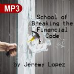 School of Breaking the Financial Code (MP3 Download Course) by Jeremy Lopez