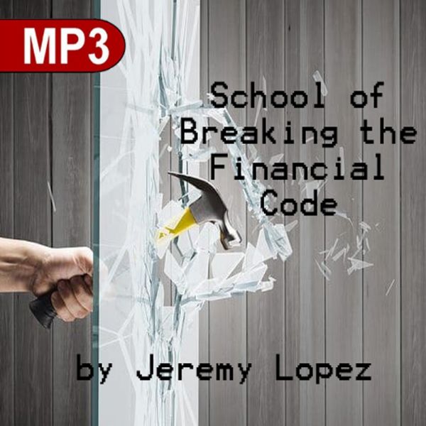 School of Breaking the Financial Code (MP3 Download Course) by Jeremy Lopez