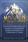 The 8th Mountain: How The Mountain Of The Lord Transforms And Empowers Leaders To Influence The 7 Mountains Of Culture (Book) By: Bruce Cook