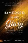 Immersed in His Glory: A Supernatural Guide to Experiencing and Abiding in God's Presence (Book) by Michael Lombardo