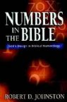 Numbers in the Bible : God's Unique Design in Biblical Numerology (Book) by Robert D. Johnson