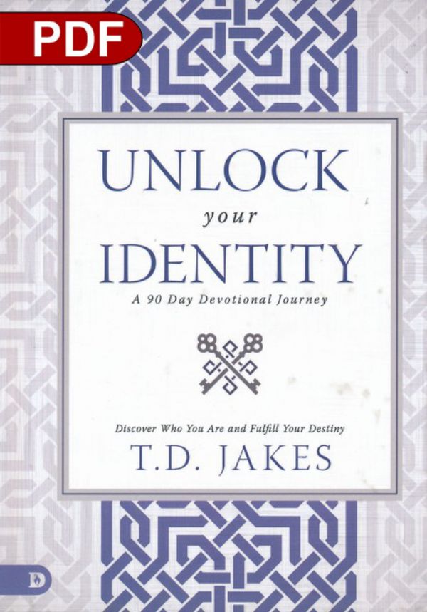 Unlock Your Identity A 90 Day Devotional: Discover Who You Are and Fulfill Your Destiny (PDF Download) by T.D. Jakes
