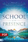 School of the Presence: Walking in Power, Intimacy, and Authority on Earth As It Is in Heaven (PDF Download) by Kynan Bridges