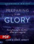 Preparing for the Glory Leader's Guide: Getting Ready for the Next Wave of Holy Spirit Outpouring (PDF Download) by John and Carol Arnott
