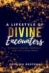 A Lifestyle of Divine Encounters: Through Prayer, Prophecy, and the Living Word (book) by Patricia Bootsma