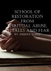 School of Restoration From Spiritual Abuse, Pitfalls And Fear (Hardcopy Course) by Jeremy Lopez