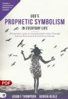 God's Prophetic Symbolism in Everyday Life (PDF Download) by Adam Thompson and Adrian Beale