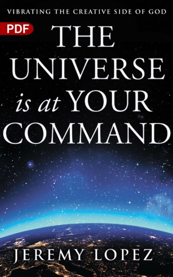 The Universe is at Your Command: Vibrating the Creative Side of God (Ebook PDF Download) by Jeremy Lopez
