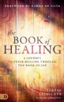The Book of Healing: A Journey to Inner Healing Through the Book of Job (Book) Teresa Liebscher