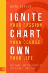 Ignite Your Passion, Chart Your Course, Own Your Life : The Three Circle Strategy for a Fulfilling Life (Book) Dave Yarnes