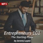 Entrepreneurs 101: The Starting Place (MP3 Teaching Download) by Jeremy Lopez