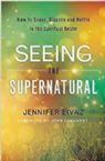 Seeing the Supernatural: How to Sense, Discern and Battle in the Spiritual Realm (Book) by Jennifer Eivaz