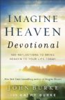 Imagine Heaven Devotional 100 Reflections To Bring Heaven To Your Life Today (Book) by John Burke