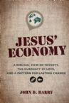 Jesus' Economy: A Biblical View of Poverty, the Currency of Love, and a Pattern for Lasting Change (Book) by John D. Barry