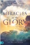 Miracles in the Glory: Unlocking the Realm of Signs and Wonders Through the Presence of God (Book) by Jesse and Amy Shamp
