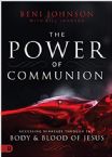 The Power of Communion: Accessing Miracles Through the Body and Blood of Jesus (Book) by Beni and Bill Johnson