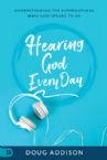 Hearing God Every Day: Understanding the Supernatural Ways God Speaks to Us (Book) by Doug Addison