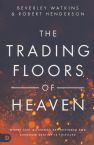 Trading Floors of Heaven: Where Lost Blessings Are Restored and Kingdom Destiny Is Fulfilled (Book) by Beverley Watkins and Robert Henderson