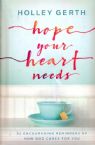 Hope Your Heart Needs: 52 Encouraging Reminders of How God Cares for You (Book) by Holley Gerth