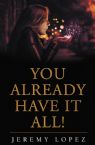 You Already Have it All (Book) by Jeremy Lopez