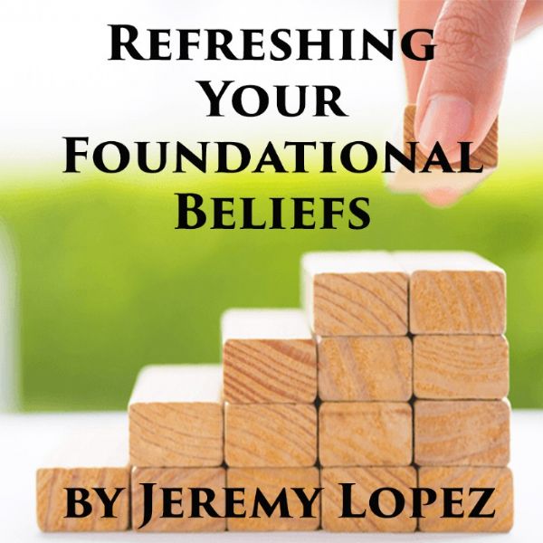 Refreshing Your Foundational Beliefs (CD) by Jeremy Lopez