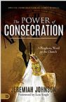 The Power of Consecration: A Prophetic Word to the Church (Book) by Jeremiah Johnson