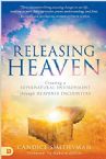 Releasing Heaven:  Creating a Supernatural Environment Through Heavenly Encounters (Paperback) by Candice Smithyman