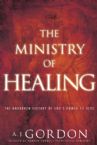 The Ministry of Healing:  The Unbroken History of God's Power to Heal (Paperback)  by A. J. Gordon
