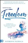 Supernatural Freedom:  Overcoming the Greatest Barriers to Fulfilling Your Destiny (Paperback) by Katherine Ruonala