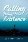 Calling Things Into Existence (Paperback) by Jeremy Lopez